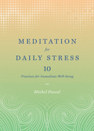 Meditation for Daily Stress: 10 Practices for Immediate Well-Being