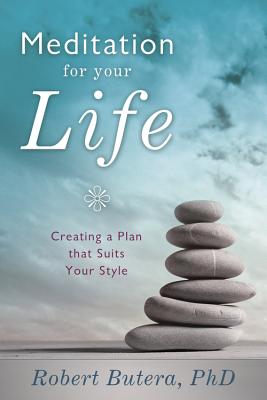Meditation for Your Life: Creating a Plan That Suits Your Style - Butera, Robert