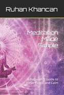 Meditation Made Simple: A Beginner's Guide to Inner Peace and Calm