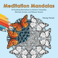 Meditation Mandalas: 24 Soothing Illustrations to Achieve Tranquility, Alleviate Anxiety, and Release Tension (Adult Coloring Book)