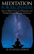 Meditation: Meditation for Beginners How to Relieve Stress, Anxiety and Depression, Find Inner Peace and Happiness
