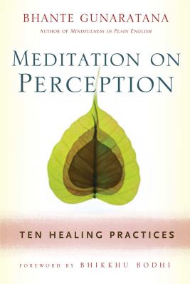 Meditation on Perception: Ten Healing Practices to Cultivate Mindfulness - Gunaratana, Henepola