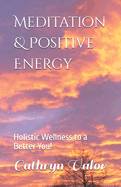 Meditation & Positive Energy: Holistic Wellness to a Better You!