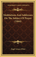 Meditations and Addresses on the Subject of Prayer (1844)