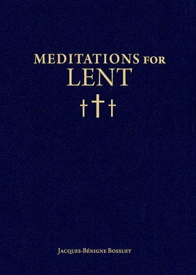 Meditations for Lent - Bossuet, Jacques-Benigne, and Blum, Christopher (Editor)