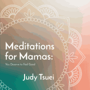 Meditations for Mamas: You Deserve to Feel Good