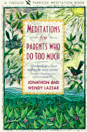 Meditations for Parents Who Do Too Much - Lazear, Jonathon, and Lazear, Wendy