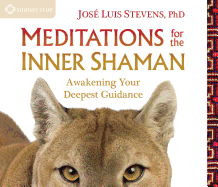 Meditations for the Inner Shaman: Awakening Your Deepest Guidance