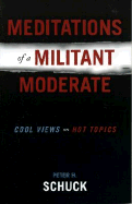 Meditations of a Militant Moderate: Cool Views on Hot Topics