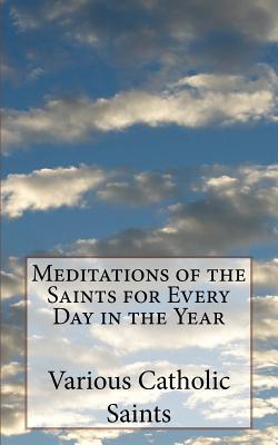 Meditations of the Saints for Every Day in the Year - Hammer O F M, Bonaventure, and Various Catholic Saints