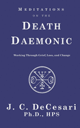 Meditations on the Death Daemonic: Working Through Grief, Loss, and Change