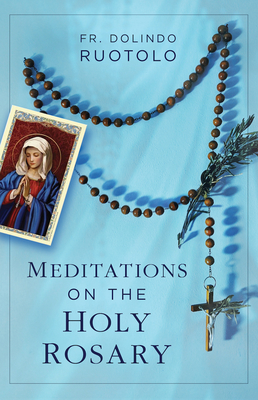 Meditations on the Holy Rosary - Ruotolo, Fr Dolindo
