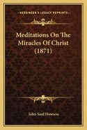 Meditations On The Miracles Of Christ (1871)