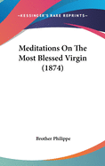 Meditations On The Most Blessed Virgin (1874)