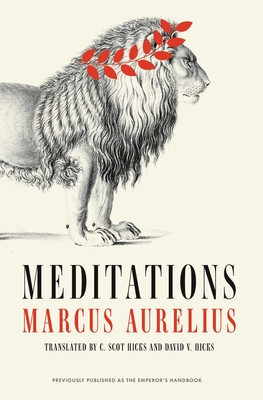 Meditations - Aurelius, Marcus, and Hicks, David V (Translated by), and Hicks, C Scot (Translated by)