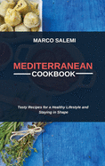 Mediteranean Cookbook: Tasty Recipes for a Healthy Lifestyle and Staying in Shape