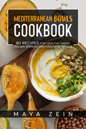 Mediterranean Bowls Cookbook: 80 Recipes For Healthy Greek Italian Spanish And Lebanese Bowls