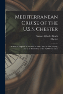 Mediterranean Cruise of the U.S.S. Chester: a Story of a Queen of the Seas, Its First Crew, Its First Voyage, and of Its Sister Ships of the 10,000-ton Class