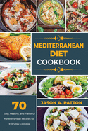 Mediterranean Diet Cookbook: 70 Easy, Healthy, and Flavorful Mediterranean Recipes for Everyday Cooking