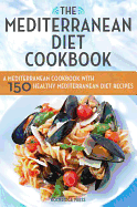 Mediterranean Diet Cookbook: A Mediterranean Cookbook with 150 Healthy Mediterranean Diet Recipes