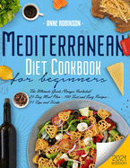 Mediterranean Diet Cookbook for Beginners 2021: The Ultimate Guide (Images Included). 21-Day Meal Plan - 100 Fast and Easy Recipes - 11 Tips and Tricks