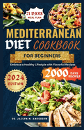 Mediterranean Diet Cookbook for Beginners: Embrace a Healthy Lifestyle with Flavorful Recipes