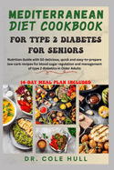 Mediterranean Diet Cookbook for Type 2 Diabetes for Seniors: Nutrition Guide with 50 delicious low-carb recipes for blood sugar regulation and management of type 2 diabetics in Older Adults