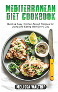 Mediterranean Diet Cookbook: Quick & Easy, Kitchen-Tested Recipes for Living and Eating Well Every Day