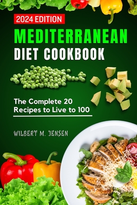 Mediterranean Diet Cookbook: The complete 20 recipes to Live to 100 - M Jensen, Wilbert