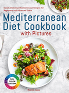 Mediterranean Diet Cookbook with Pictures: Easy & Delicious Mediterranean Recipes for Beginners and Advanced Users