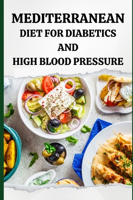 Mediterranean Diet for Diabetics and High Blood Pressure - Luxe, Liam