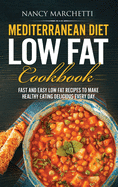 Mediterranean Diet Low Fat Cookbook: Fast and Easy Low Fat Recipes to Make Healthy Eating Delicious Every Day