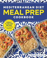 Mediterranean Diet Meal Prep Cookbook: Weekly Plans and Recipes for a Healthy Lifestyle