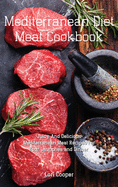 Mediterranean Diet Meat Cookbook: Juicy And Delicious Mediterranean Meat Recipes For Your Launches and Dinner