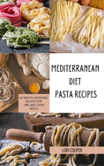 Mediterranean Diet Pasta Recipes: 60 Mouth-Watering Recipes for One-and-Done Meals