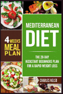 Mediterranean Diet: The 28-Day Kickstart Beginners Plan for a Rapid Weight Loss (4 Weeks Meal Plan)