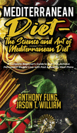 Mediterranean Diet - The Science and Art of Mediterranean Diet: A Complete Beginner's Guide to Burn Fat, Achieve Permanent Weight Loss with Fast & Healthy Meal Plans