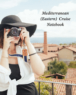 Mediterranean (Eastern) Cruise Notebook: Notebook and Journal for Planning and Organizing Your Next five Cruising Adventures