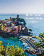 Mediterranean (Eastern) Cruise Planner: Notebook and Journal for Planning and Organizing Your Next five Cruising Adventures