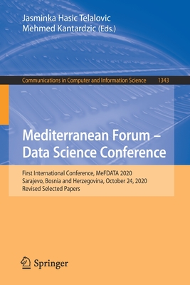 Mediterranean Forum - Data Science Conference: First International Conference, Mefdata 2020, Sarajevo, Bosnia and Herzegovina, October 24, 2020, Revised Selected Papers - Hasic Telalovic, Jasminka (Editor), and Kantardzic, Mehmed (Editor)