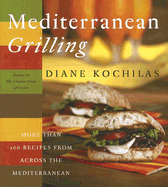 Mediterranean Grilling: More Than 100 Recipes from Across the Mediterranean - Kochilas, Diane