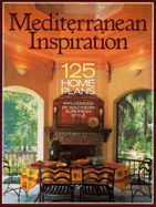 Mediterranean Inspiration: 125 Home Plans Influenced by Southern European Style - Hanley Wood Homeplanners (Creator)
