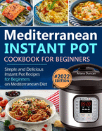 Mediterranean Instant Pot Cookbook: Simple and Delicious Instant Pot Recipes For Beginners on Mediterranean Diet