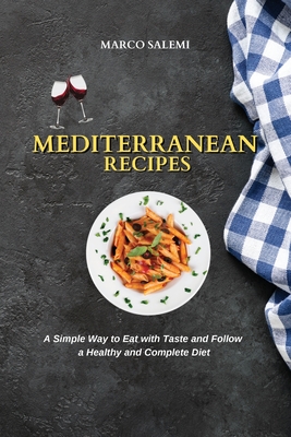 Mediterranean Recipes: A Simple Way to Eat with Taste and Follow a Healthy and Complete Diet - Salemi, Marco