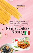 Mediterranean Recipes: Vibrant, Simple and Tasty Italian Recipes for Eating well every day