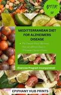 Meditterranean Diet for Alzheimers Disease After 50: The Complete Tasty Nutritious Food and Lifestyle Guide to Preventing Cognitive Decline