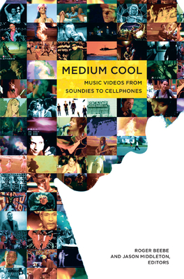 Medium Cool: Music Videos from Soundies to Cellphones - Beebe, Roger (Editor), and Middleton, Jason (Editor)