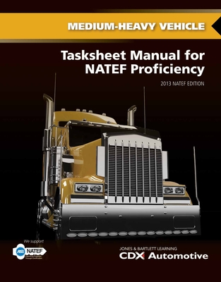 Medium/Heavy Truck Tasksheet Manual for Natef Proficiency: 2014 Natef Edition - CDX Automotive