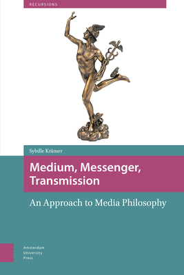 Medium, Messenger, Transmission: An Approach to Media Philosophy - Krmer, Sybille