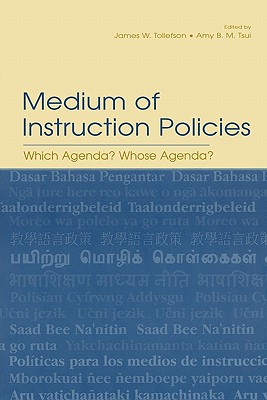 Medium of Instruction Policies: Which Agenda? Whose Agenda? - Tollefson, James W (Editor), and Tsui, Amy B M (Editor)